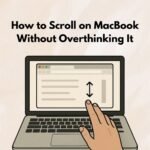 How to Scroll on MacBook Without Overthinking It